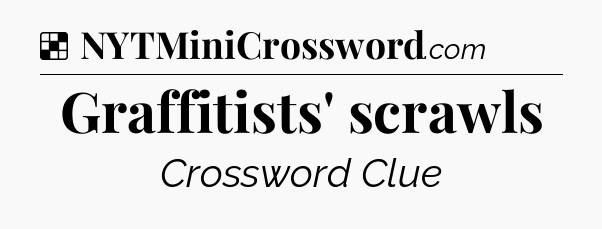 Solution: Graffitists' scrawls - NYT Crossword