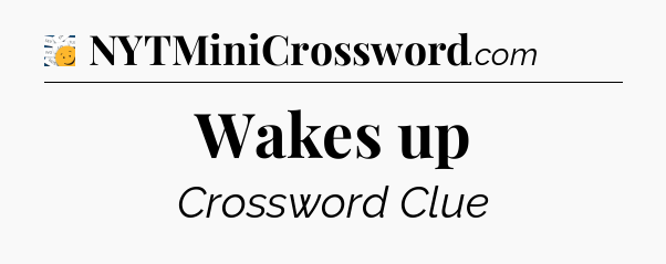 Wakes up - 7 Little Words