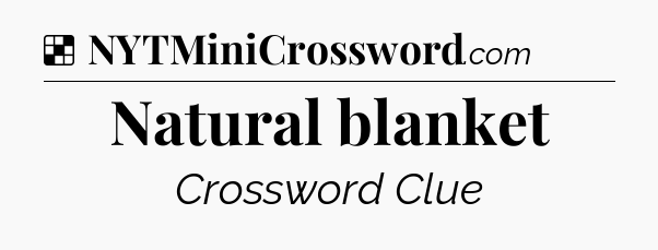 Solution: Natural blanket - NYT Crossword