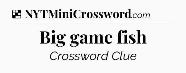 Solution: Big game fish - NYT Crossword