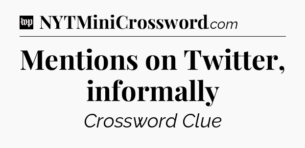 Mentions on Twitter, informally Crossword Clue