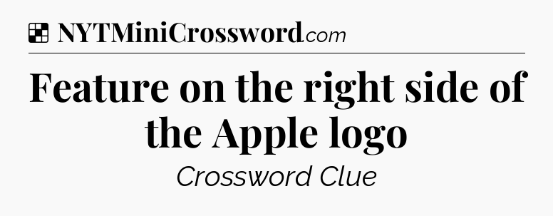 Solution: Feature on the right side of the Apple logo - NYT Crossword