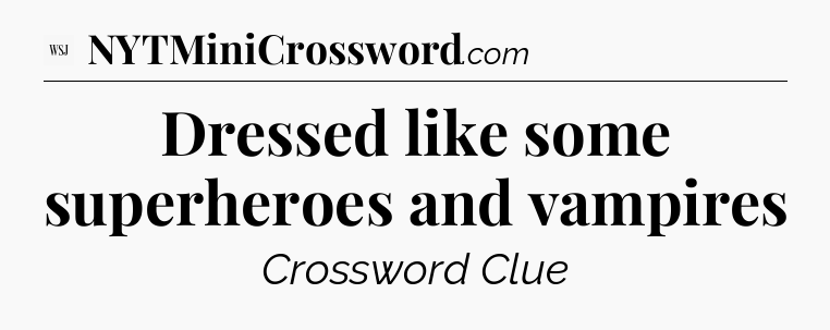 Dressed like some superheroes and vampires - WSJ Crossword