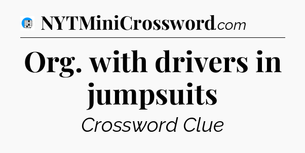 Org. with drivers in jumpsuits Crossword Clue