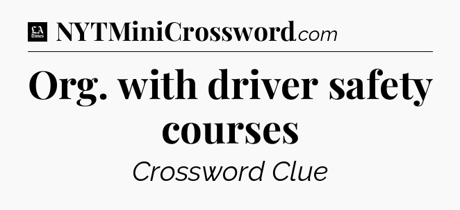 Org. with driver safety courses - LA Times Crossword