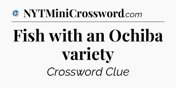 Fish with an Ochiba variety Crossword Clue
