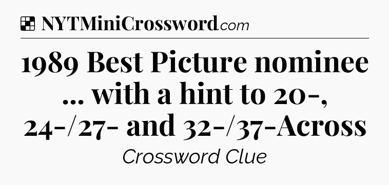 Solution: 1989 Best Picture nominee ... with a hint to 20-, 24-/27- and 32-/37-Across - NYT Crossword