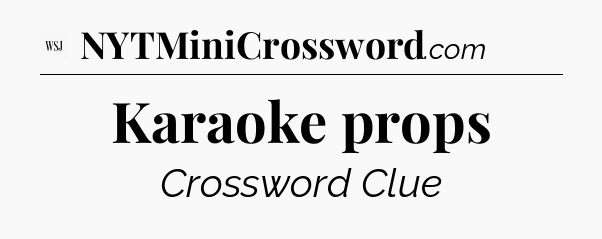 Karaoke props - WSJ Crossword