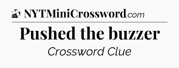 Pushed the buzzer - Daily Themed Classic Crossword
