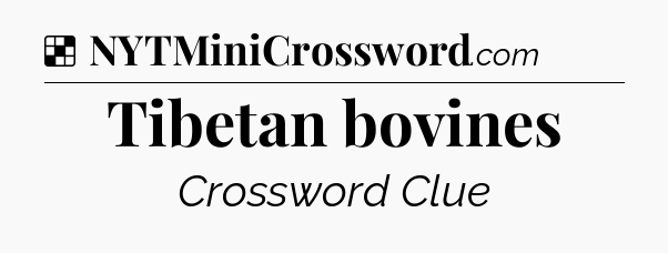Solution: Tibetan bovines - NYT Crossword
