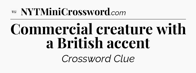 Commercial creature with a British accent - WSJ Crossword