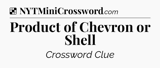 Solution: Product of Chevron or Shell - NYT Crossword