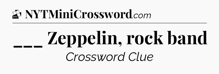 ___ Zeppelin, rock band - Daily Themed Classic Crossword