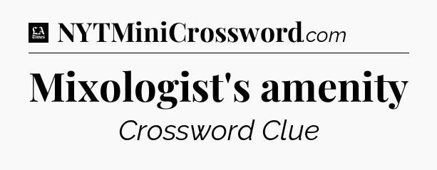 Mixologist's amenity - LA Times Crossword