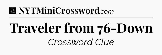 Traveler from 76-Down - LA Times Crossword