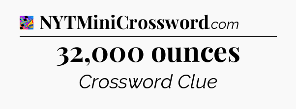 32,000 ounces Crossword Clue