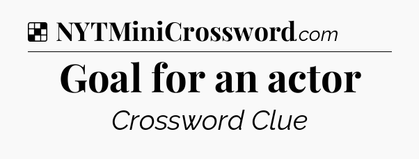 Solution: Goal for an actor - NYT Crossword