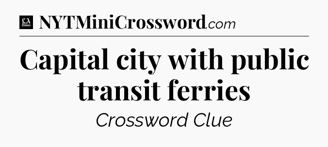 Capital city with public transit ferries - LA Times Crossword