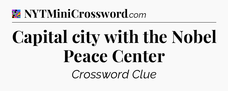 Capital city with the Nobel Peace Center Crossword Clue