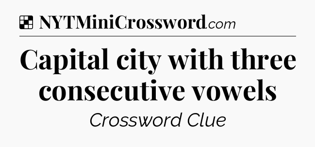 Solution: Capital city with three consecutive vowels - NYT Crossword