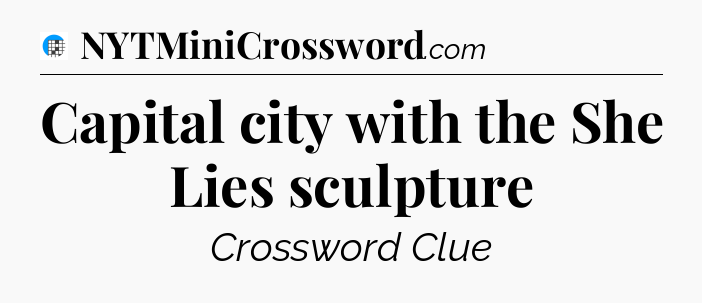 Capital city with the She Lies sculpture Crossword Clue