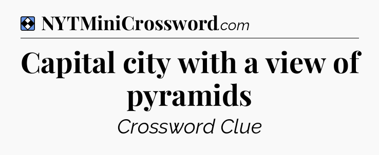 Solution: Capital city with a view of pyramids - NYT Mini Crossword