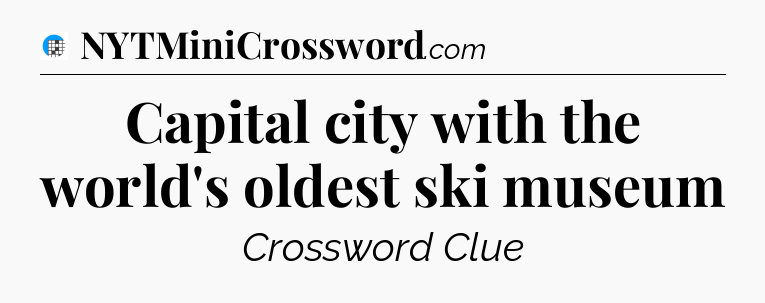 Capital city with the world's oldest ski museum Crossword Clue