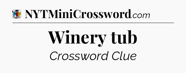 Winery tub Crossword Clue