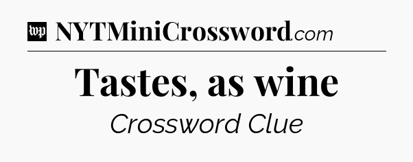 Tastes, as wine Crossword Clue