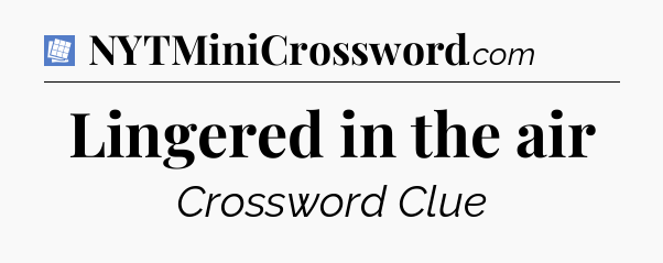 Lingered in the air Puzzle Page Crossword Clue