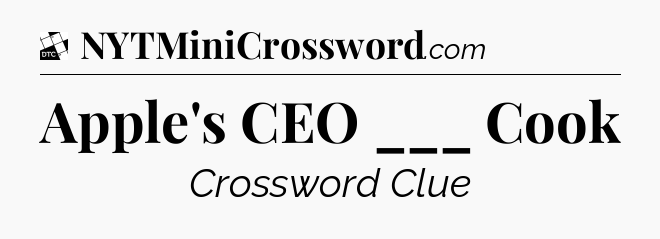 Apple's CEO ___ Cook - Daily Themed Classic Crossword