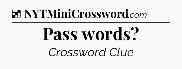 Solution: Pass words - NYT Crossword