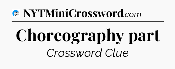 Choreography part Crossword Clue