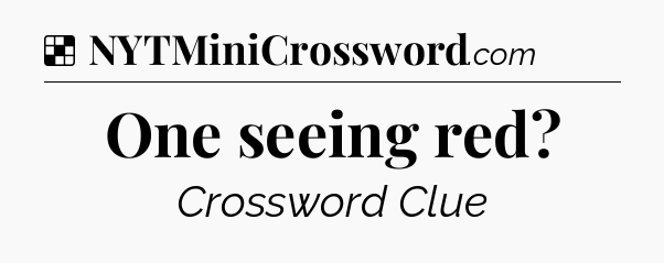 Solution: One seeing red - NYT Crossword