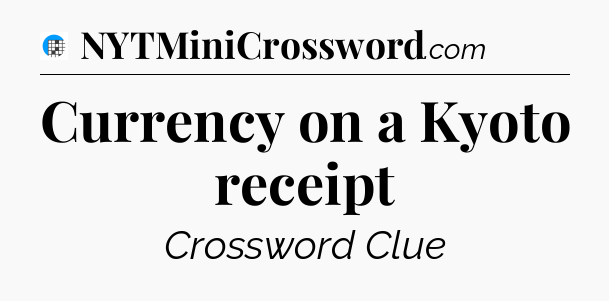 Currency on a Kyoto receipt Crossword Clue