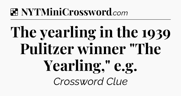 Solution: The yearling in the 1939 Pulitzer winner 
