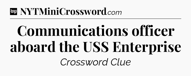 Communications officer aboard the USS Enterprise Crossword Clue