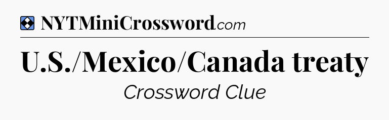 Solution: U.S./Mexico/Canada treaty - NYT Mini Crossword