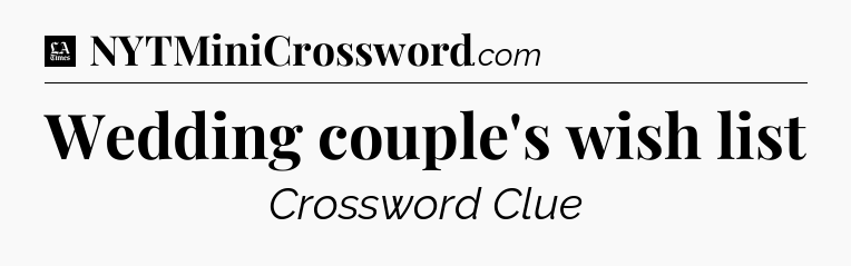 Wedding couple's wish list - LA Times Crossword