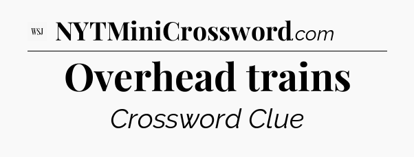 Overhead trains - WSJ Crossword