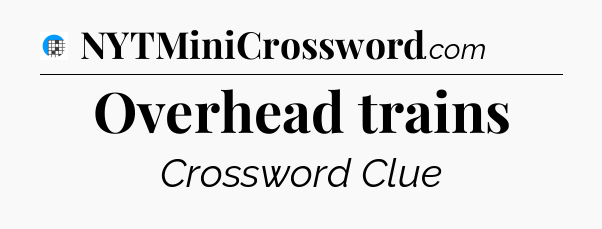 Overhead trains Crossword Clue