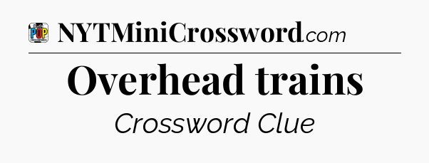Overhead trains Crossword Clue