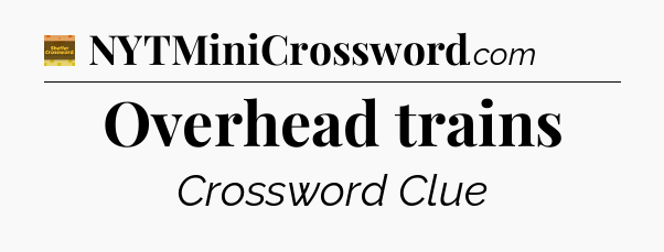 Overhead trains - Eugene Sheffer Crossword