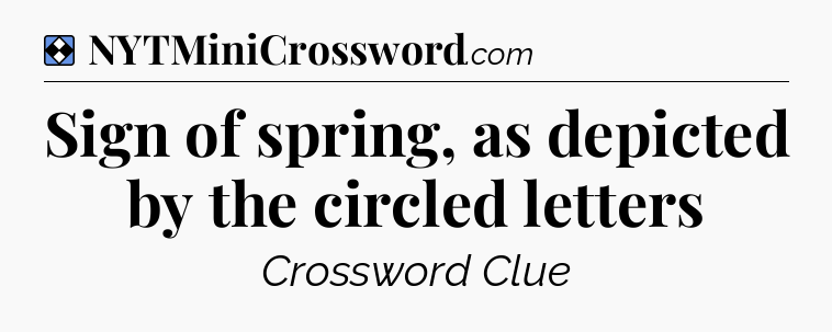 Solution: Sign of spring, as depicted by the circled letters - NYT Mini Crossword