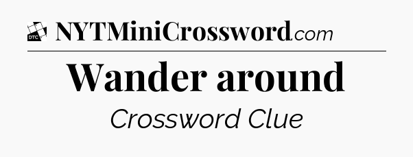 Wander around - Daily Themed Classic Crossword