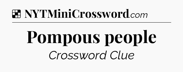 Solution: Pompous people - NYT Crossword
