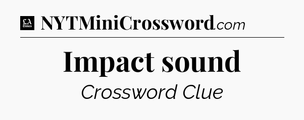 Impact sound - LA Times Crossword