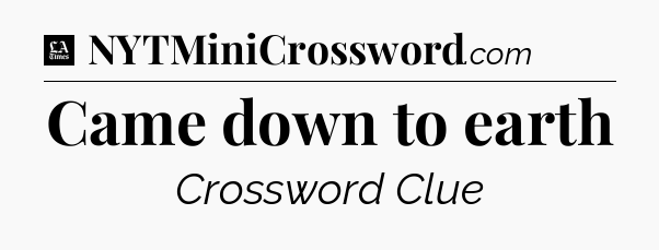 Came down to earth - LA Times Crossword