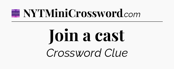 Join a cast - Thomas Joseph Crossword