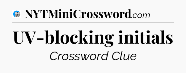 UV-blocking initials Crossword Clue